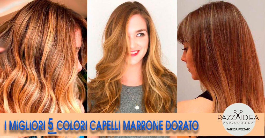 Colore Capelli Marrone Dorato, I Migliori 5 - Pazza Idea Parrucchieri